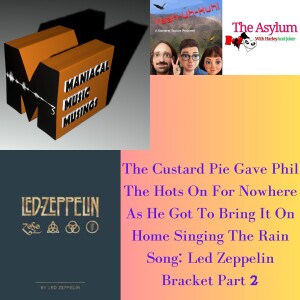 The Custard Pie Gave Phil The Hots On For Nowhere As He Got To Bring It On Home Singing The Rain Song: Led Zeppelin Bracket Part 2