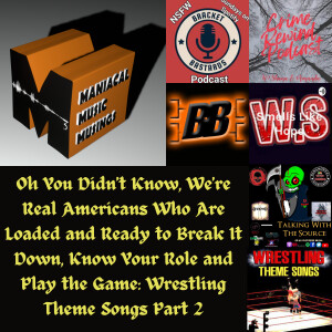Oh You Didn’t Know, We’re Real Americans Who Are Loaded and Ready to Break It Down, Know Your Role and Play the Game: Wrestling Theme Songs Part 2
