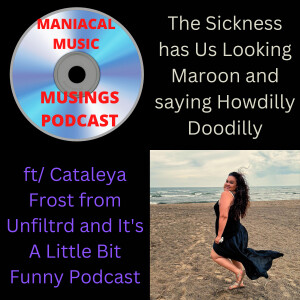 The Sickness has Us Looking Maroon and saying Howdilly Doodilly ft/ Cataleya Frost from Unfiltrd and It’s A Little Bit Funny Podcast