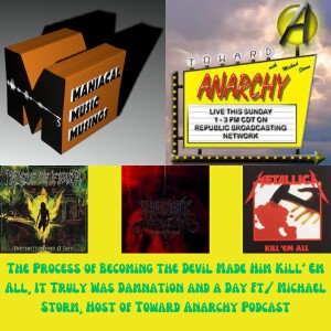 The Process of Becoming the Devil Made Him Kill’ Em All, It Truly Was Damnation and a Day Ft/ Michael Storm, Host of Toward Anarchy Podcast