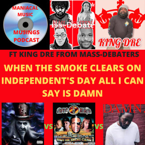When the Smoke Clears on Independent’s Day All I Can Say is Damn ft/ Diandre ”King Dre” Robinson from Mass-Debaters