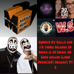 Squeeze My Balls and I’m Yours Because 20 Bucks is 20 Bucks: 68-Song Insane Clown Posse(ICP) Bracket Pt 2