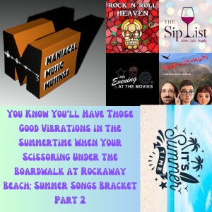 You Know You’ll Have Those Good Vibrations in the Summertime When Your Scissoring Under the Boardwalk at Rockaway Beach: Summer Songs Bracket Part 2
