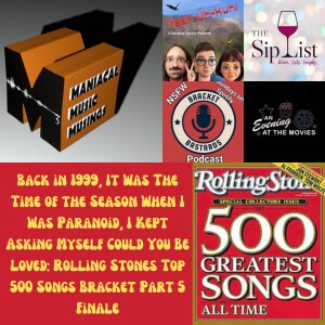 Back in 1999, It Was Time of the Season When I Was Paranoid, I Kept Asking Myself Could You Be Loved: Rolling Stones Top 500 Songs Bracket Part 5 Fina...