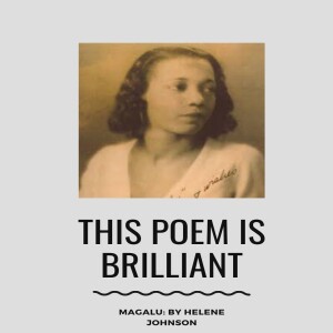 This Poem Is Brilliant(Episode 1): Magalu, By Helene Johnson
