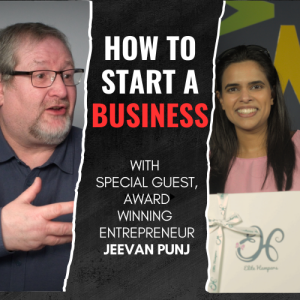 Episode 27: How To Start A Business with Award Winning Entrepreneur, Jeevan Punj.