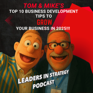 Tom & Mike's Top 10 Business Development Tips To Grow Your Business In 2025!