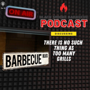 Ep.32: There Is No Such Thing As Too Many Grills