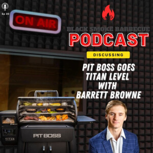 Ep.30: Pit Boss Goes Titan Level w/ Barrett Browne