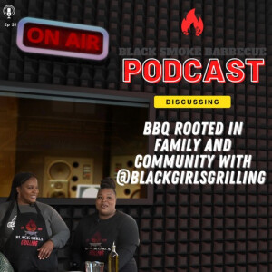 Ep.31: BBQ Rooted in Family & Community w/ @BlackGirlsGrilling