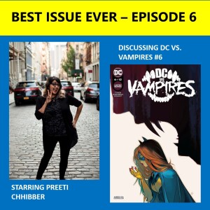 Episode 6: DC Vs. Vampires #6 Starring Preeti Chhibber