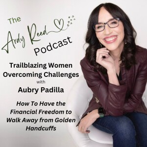 How To Break Away from Golden Handcuffs- A Powerful Interview with Aubry Padilla- Trailblazing Women