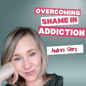 “Overcoming Shame in Addiction: A Mother’s Inspirational Recovery Story”