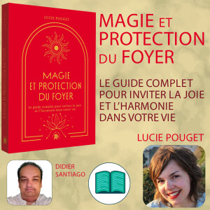 Magie et protection du Foyer avec Lucie Pouget et Didier Santiago