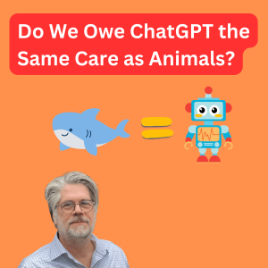 Do We Owe ChatGPT the Same Care as Animals?