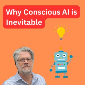 Why Conscious AI is Inevitable