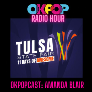 OKPOPcast: Amanda Blair, Tulsa State Fair