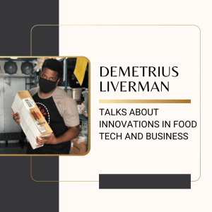 Demetrius Liverman Talks About Innovations in Food Tech and Business