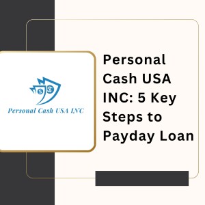 Personal Cash USA INC: 5 Key Steps to Payday Loan