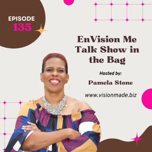 Episode 135 EnVision Me Talk Show It’s in the Bag
