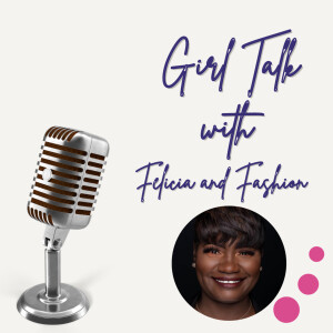 Episode 63 Girl talk with Felicia Williams