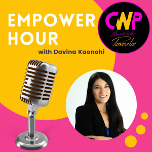 Episode 55 Empower Hour with Davina Kaonohi