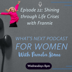 EP 21. What’s Next with Frannie Foltz as she Shining through Life Changes