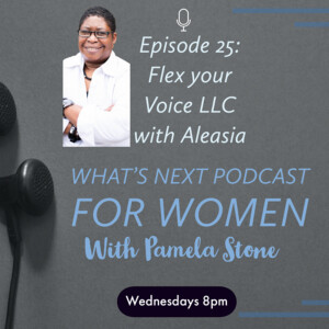 EP 25. What’s Next talks to Aleasia about Flex your Voice and her corporate plan