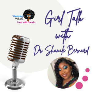 Episode 85 Talk about Loving yourself to your Vision with Dr. Shamile Bernard