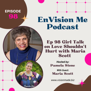 Episode 98 Girl Talk on Love Shouldn’t Hurt with Maria Scott