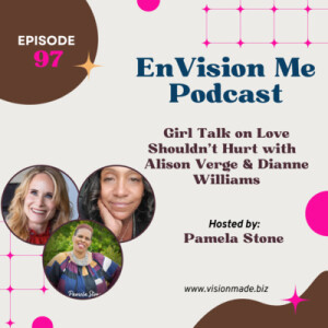 Episode 97 Girl Talk on Love Shouldn’t Hurt With Alison Verge & Diana Williams