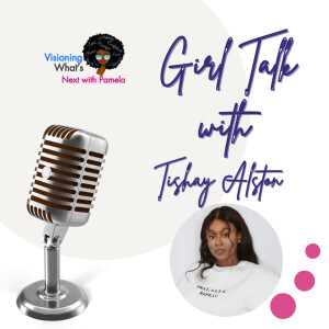 Episode 82 Girl Talk with Tishay Alston