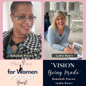 Episode 47 Vision Being Made with Rebekah Pierce & Lydia Knorr