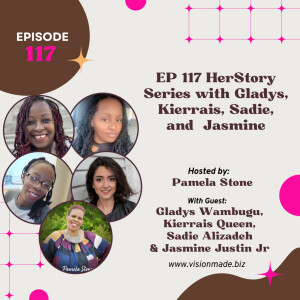 EP 117 HerStory Series with Gladys, Kierrais, Sadie, and Jasmine