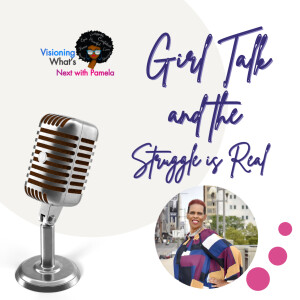 Episode 89 Girl Talk on the Struggle is Real : Easiest ways to handle struggles.