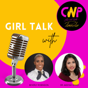 Episode 57 Girl Talk with Dr. Aasiyah Ghazi & Beverly Robinson