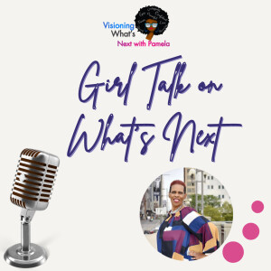 Episode 74 Girl Talk on What’s Next