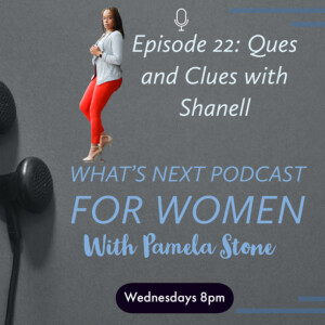 EP 22. What’s Next talk Ques and Clues with Shandell