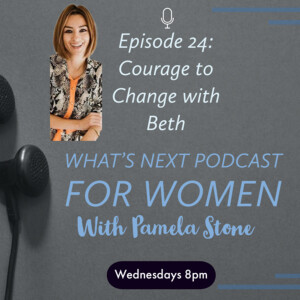 EP 24. What’s Next with Beth on The Courage to Change