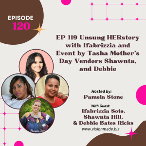 EP 120 Unsung HERstory with Ifabrizzia and Event by Tasha Mother’s Day Vendors Shawnta, and Debbie
