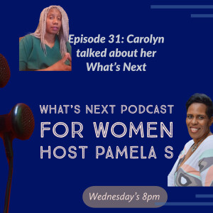 EP 31. Strategies on ways to work on your What’s Next