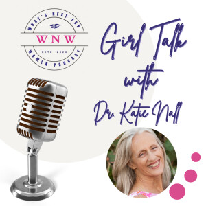 Episode 70 Girl Talk with Dr. Katie Nall