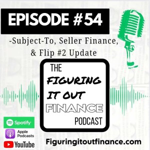#54: Subject-To, Seller Finance, & Flip #2 Update