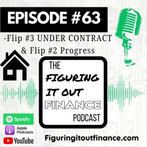 #63: Flip #3 Under Contract & Flip #2 Progress