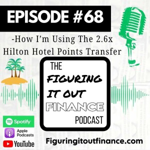 #68: How I’m Using The 2.6x Hilton Hotel Points Transfer