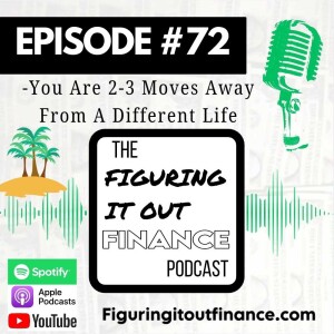 #72: You Are 2-3 Moves Away From A Different Life