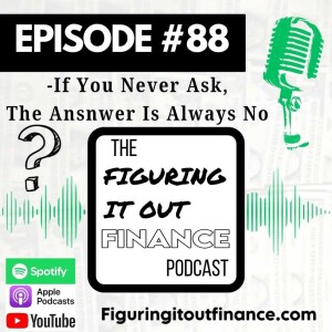 #88: If You Never Ask, The Answer Is Always No