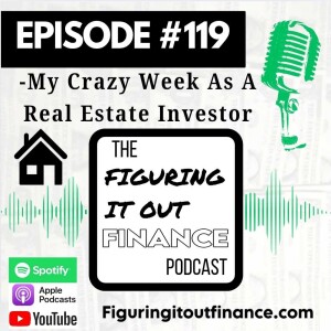 #119: My Crazy Week As A Real Estate Investor