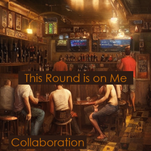 Collaboration: This Round is on Me by Brain James Rational Poet