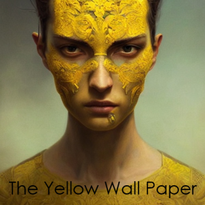 The Yellow Wall Paper by Charlotte Perkins Gilman